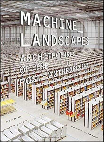 Machine Landscapes Architectures of the Post Anthropocene