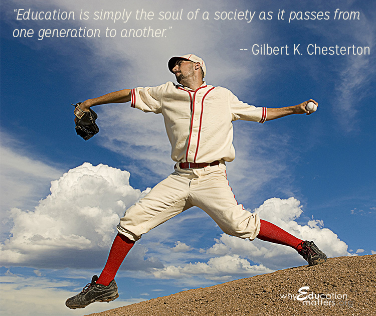 “Education is simply the soul of a society as it passes from one generation to another.” -- Gilbert K. Chesterton