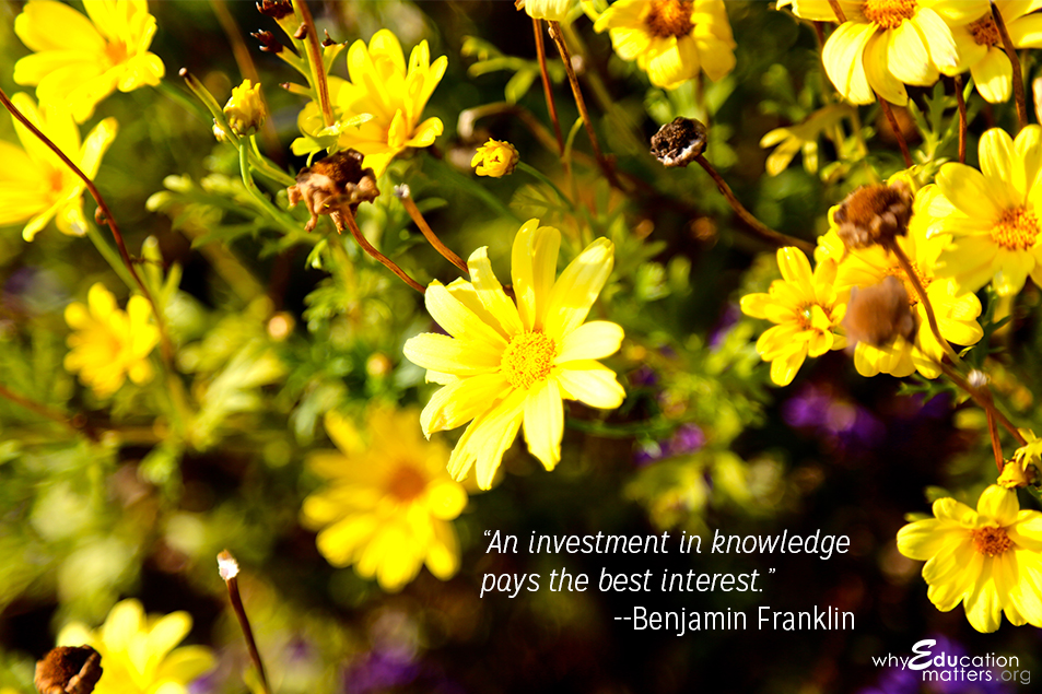 “An investment in knowledge pays the best interest.”-- Benjamin Franklin