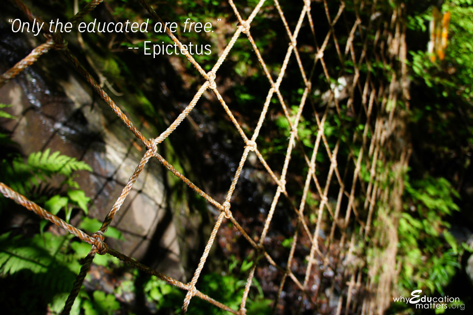 “Only the educated are free.”-- Epictetus