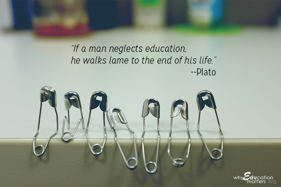 “If a man neglects education, he walks lame to the end of his life.”--Plato