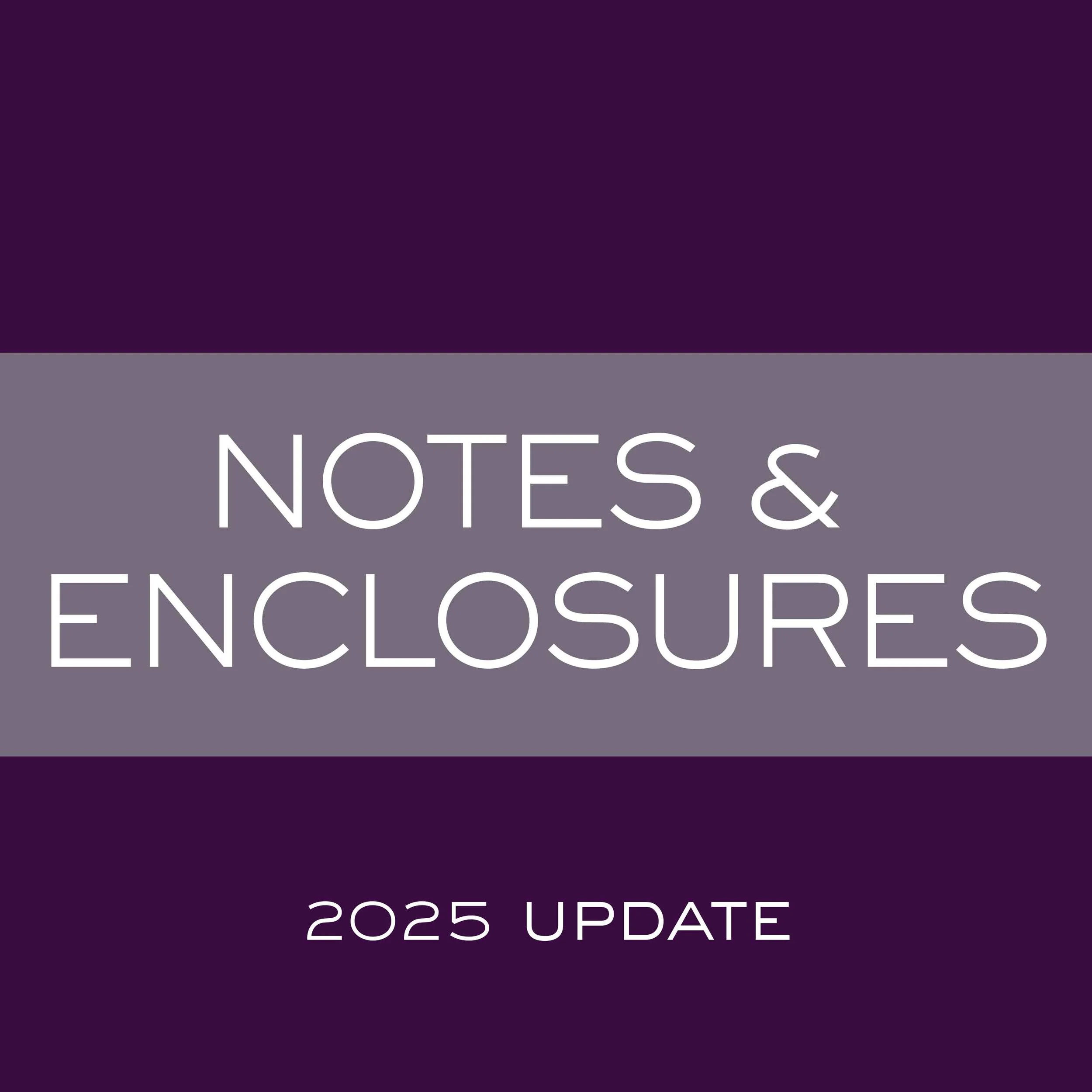 Notes & Enclosures Update 2025.jpg