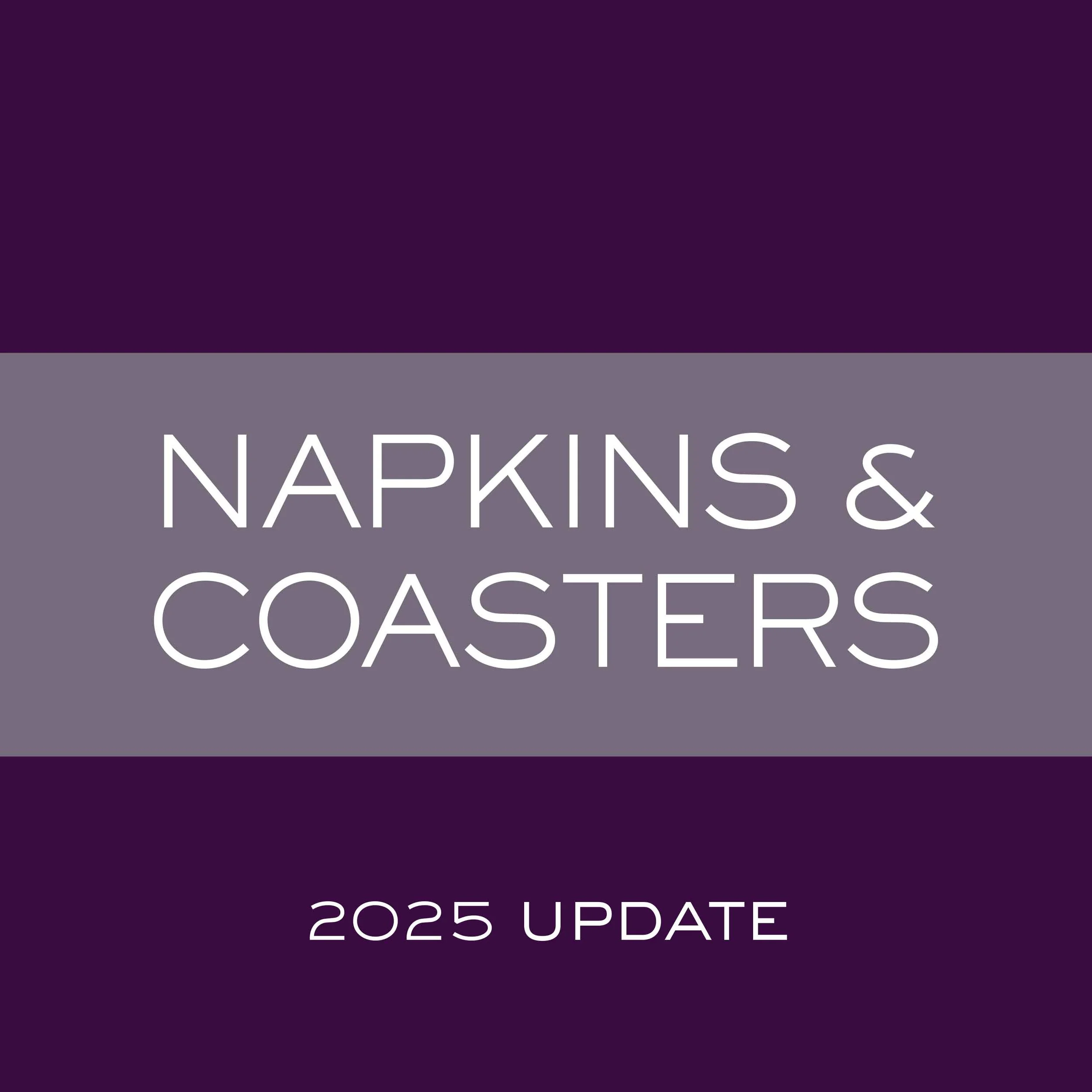 Napkins & Coasters Update 2025.jpg