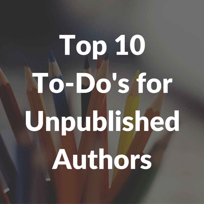 Top 10 To-Do's for Unpublished Authors