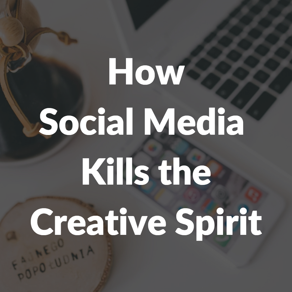 How Social Media Kills the Creative Spirit