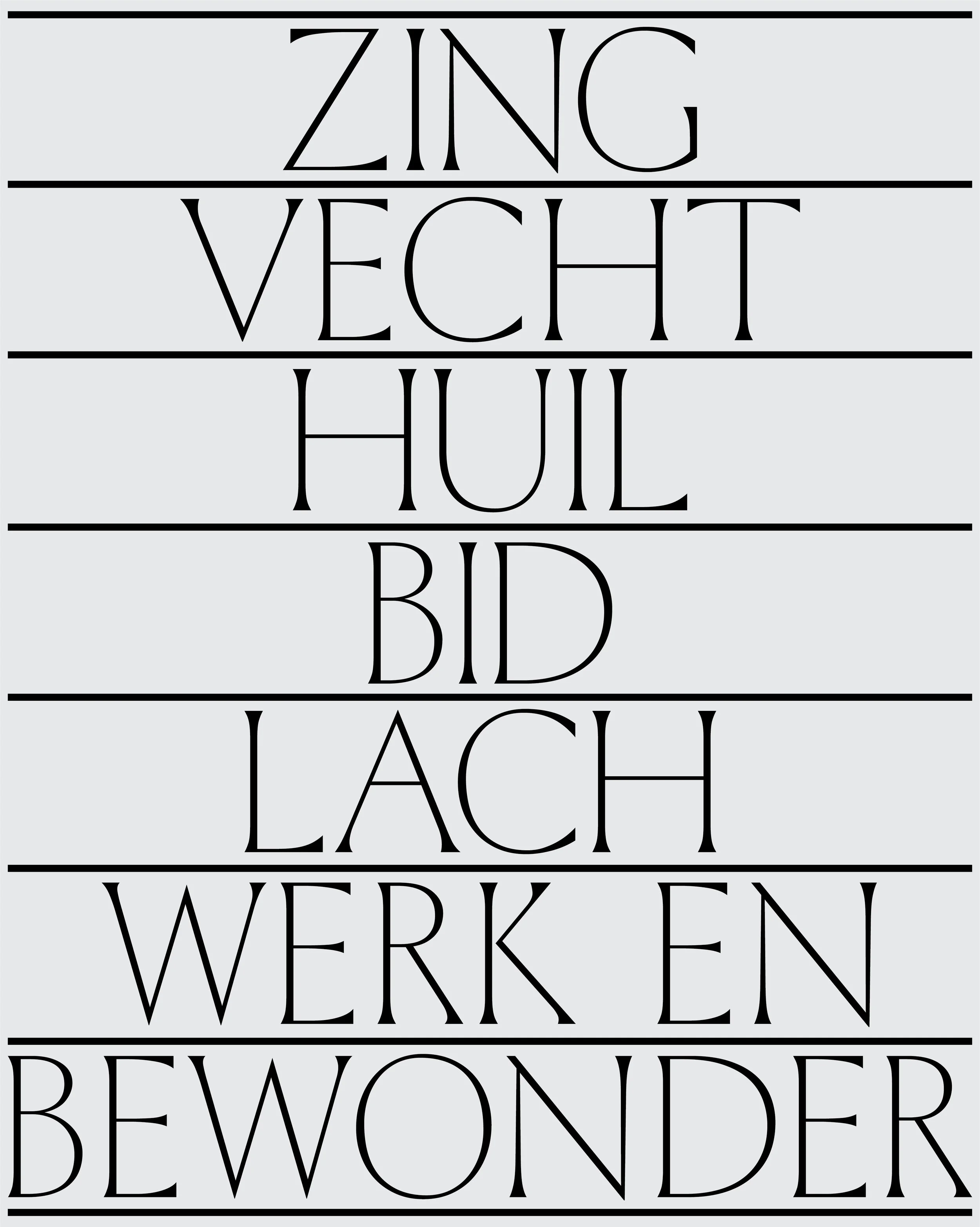 Zing Vecht Huil Bid Lach Werk en Bewonder — Specht Studio Zing Vecht Huil Bid Lach Werk en Bewonder — Specht Studio