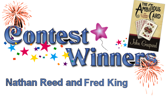 Congratulations to Nathan Reed and Fred King who won a digital download of he Audible.com book "The Ambitious Card - An Eli Marks Mystery" by John Gaspard. And thank you again, John Gaspard for offering these prizes.
