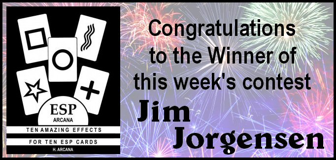 Jim Jorgensen is the winner of the prize offered by Alain Nu, "ESP Arcana - Ten Amazing Effects for Ten ESP Cards" by H. Arcana. Be sure to watch and listen to The Magic Word for upcoming contests for free prizes.