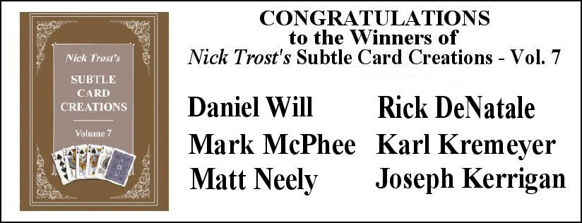 Congratulations to the six winners who received a FREE copy of Nick Trost’s Subtle Card Creations, Volume 7 in this week’s contest.
