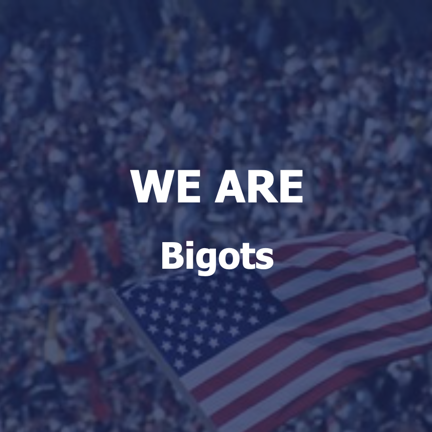 We Are Bigots.png