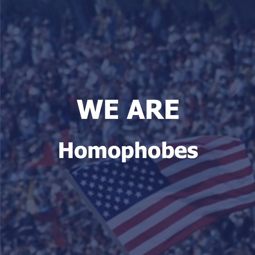 We Are Homophobes.png