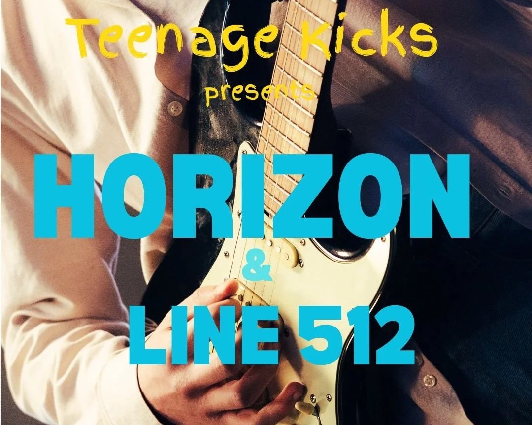 TEENAGE KICKS - HORIZON and LINE 512