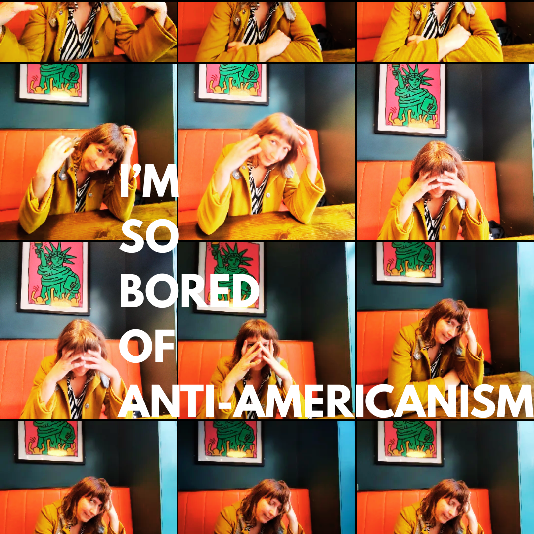 I'm So Bored of Anti-Americanism