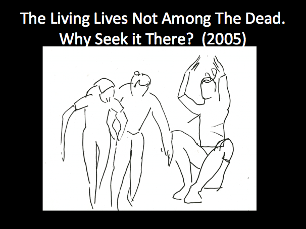 MG_ TheLivingLivesNotAmongTheDead.WhySeekitThere?2005.png