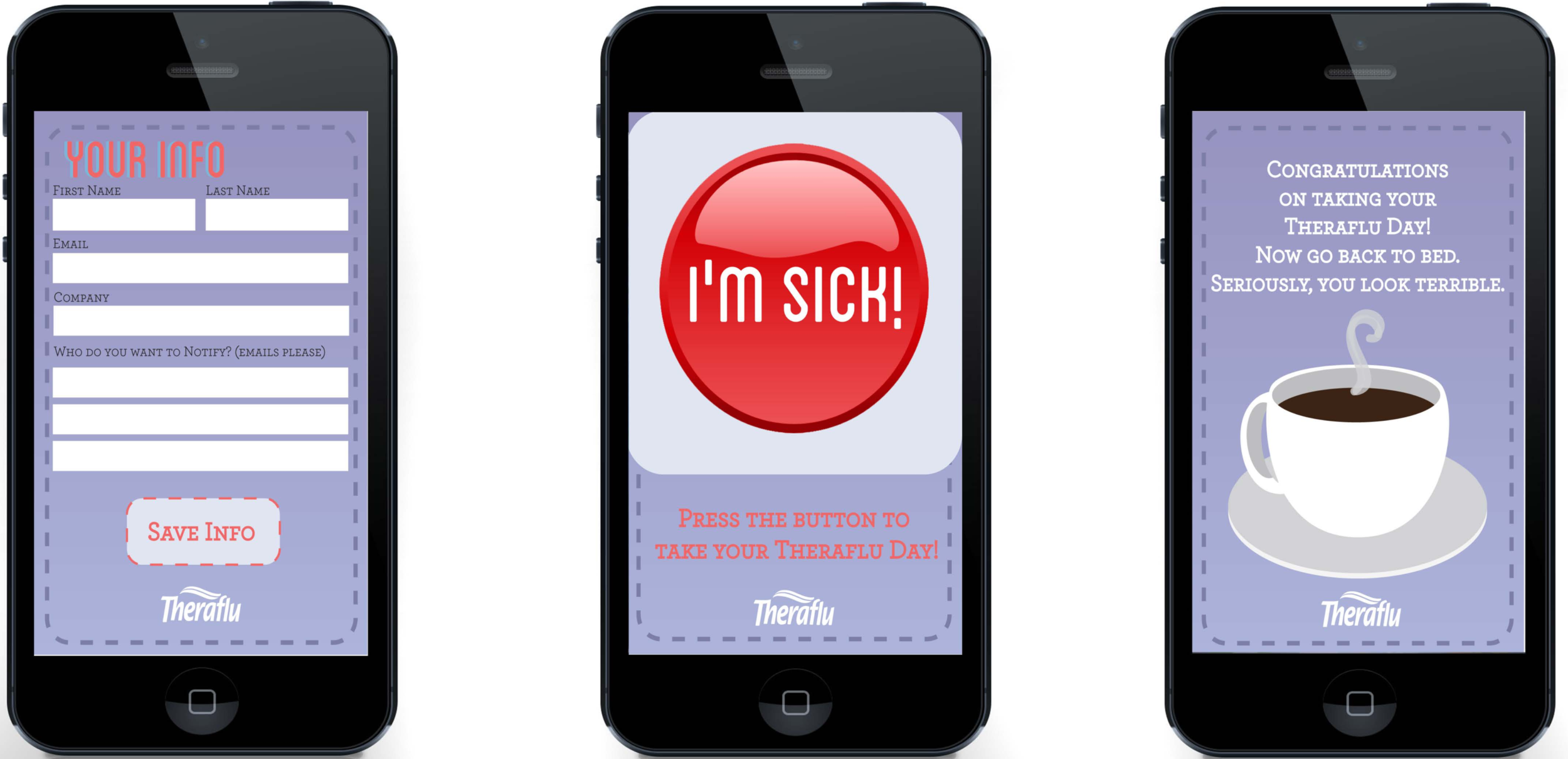The Theraflu Day app, only downloadable by employees at participating companies. You simply log into the app and push the big red button; the system will notify your boss that you're sick (so you can stop practicing your sick voice).