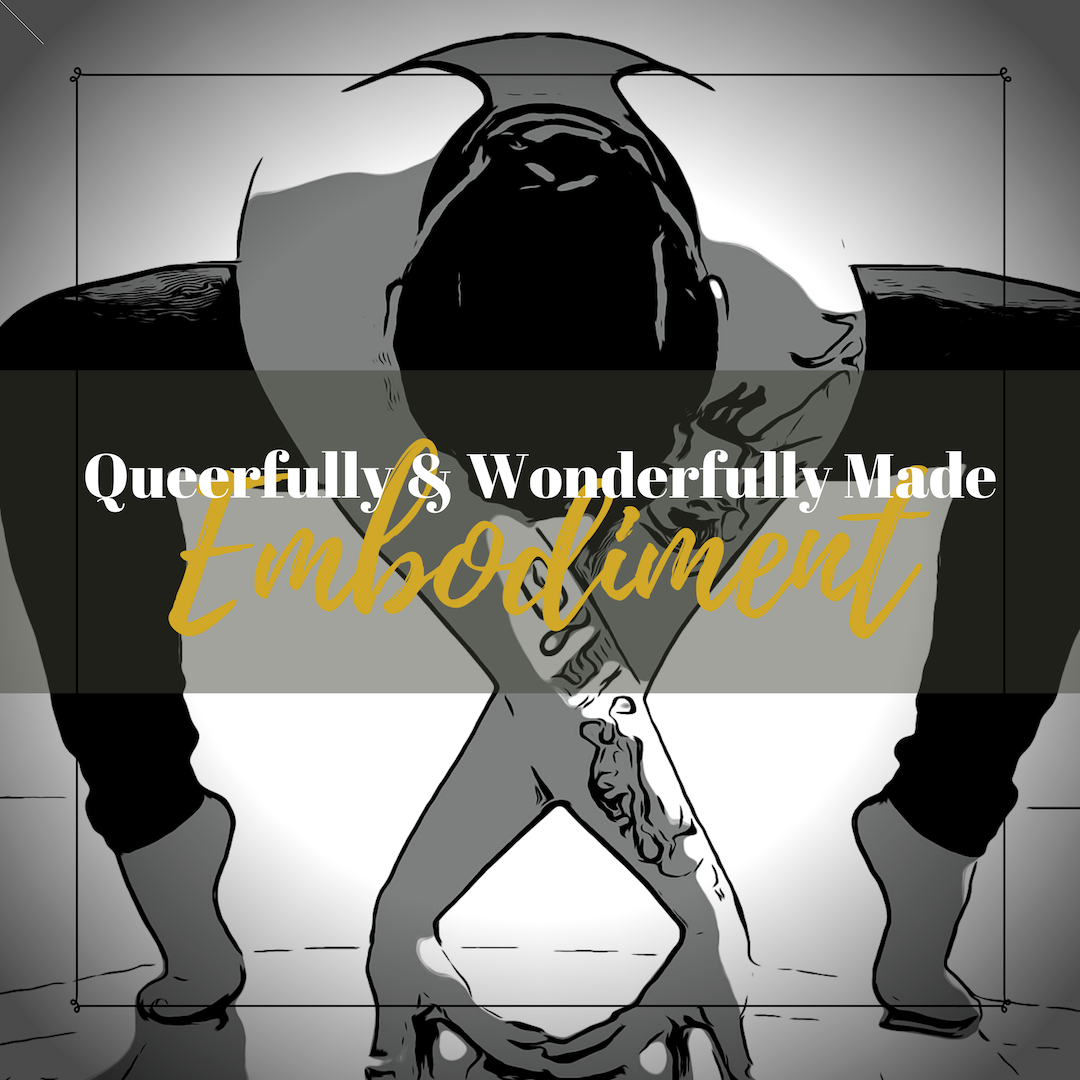 Queerfully & Wonderfully Made: Embodiment