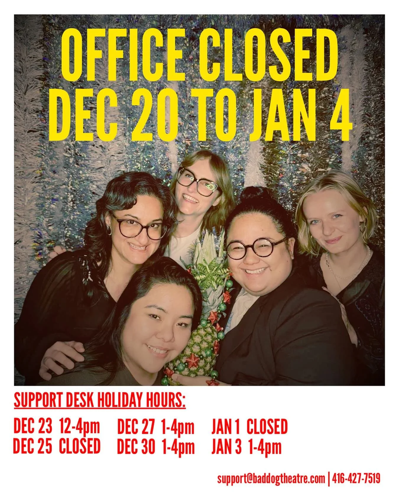 A heads up that our offices are closed next week and we will be on limited holiday hours next! If you need any help with registering for classes, purchasing merch or tickets, reach out to our support desk:

📧 support@baddogtheatre.com
📞 416-427-751