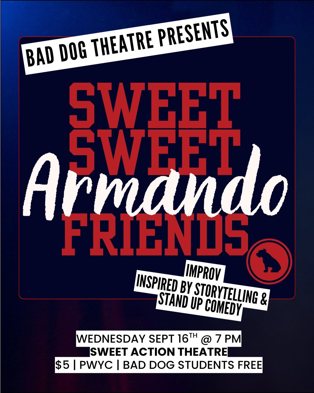 A delectable selection of RISING STARS take the Sweet Sweet Wednesday stage once more to bring you an extra helping of laughs! Our Alumni All-Stars will be joined by special guest stars and Sweet Sweet Friends of Bad Dog!

SWEET SWEET ARMANDO FRIENDS