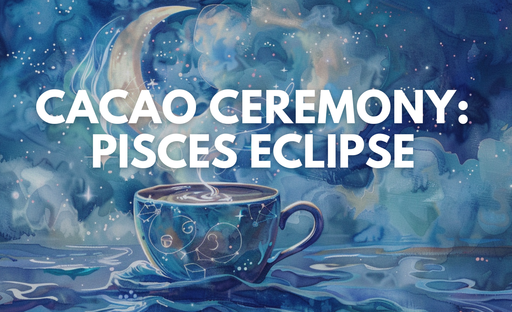 Cacao Ceremony: Pisces Eclipse