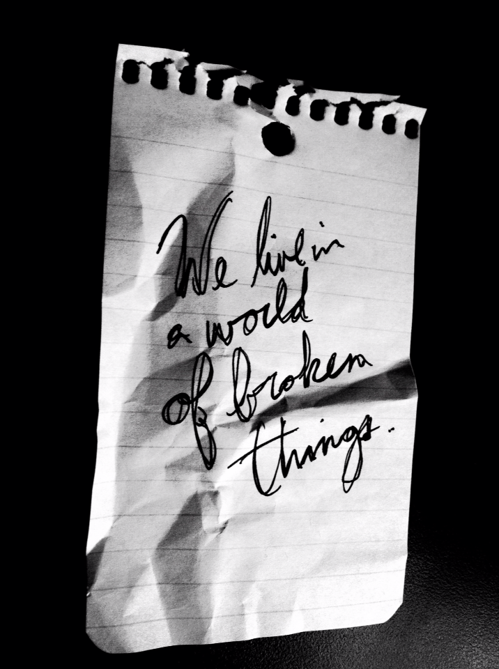 We live in a world of broken things.