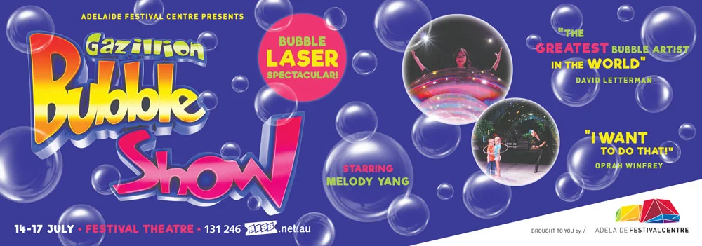 Gazillion Bubble Show Messenger ad / Adelaide Festival Centre