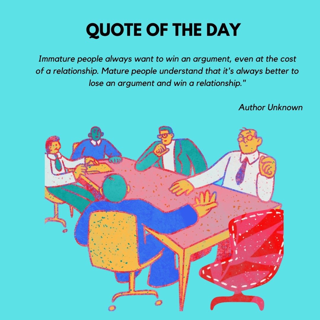 Quote of the Day: In conversations, we get so focused on letting our views be heard that we forget to realize that its not worth losing a relationship over. You always need to pick and choose your battles. Some are not worth it and some very much are