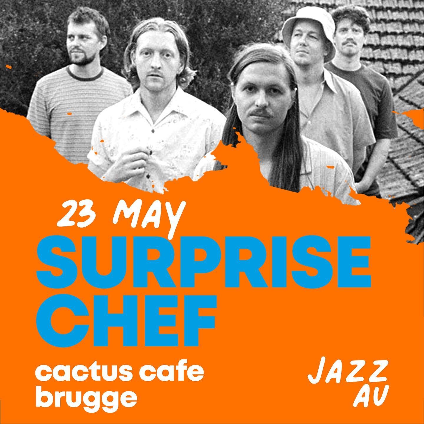 23 MAY

SURPRISE CHEF

CACTUS CAFE
BRUGGE

JAZZ AU