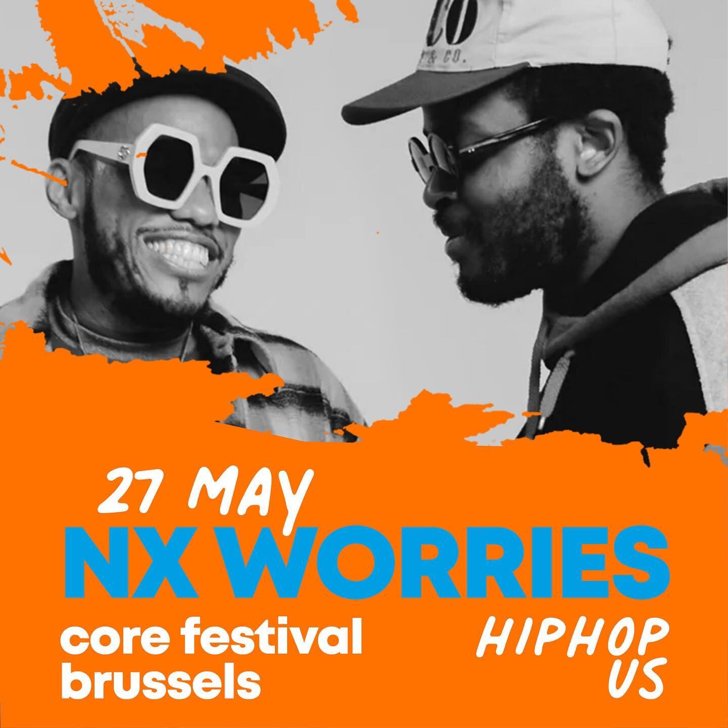 27 MAY

NX WORRIES

CORE FESTIVAL
BRUSSELS

HIPHOP US