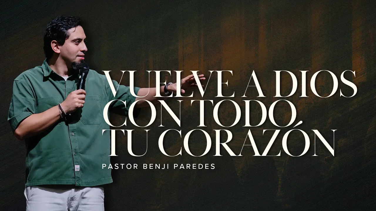 Vuelve a Dios con todo tu corazón | Joel 2:12–17 | Pastor Benji Paredes