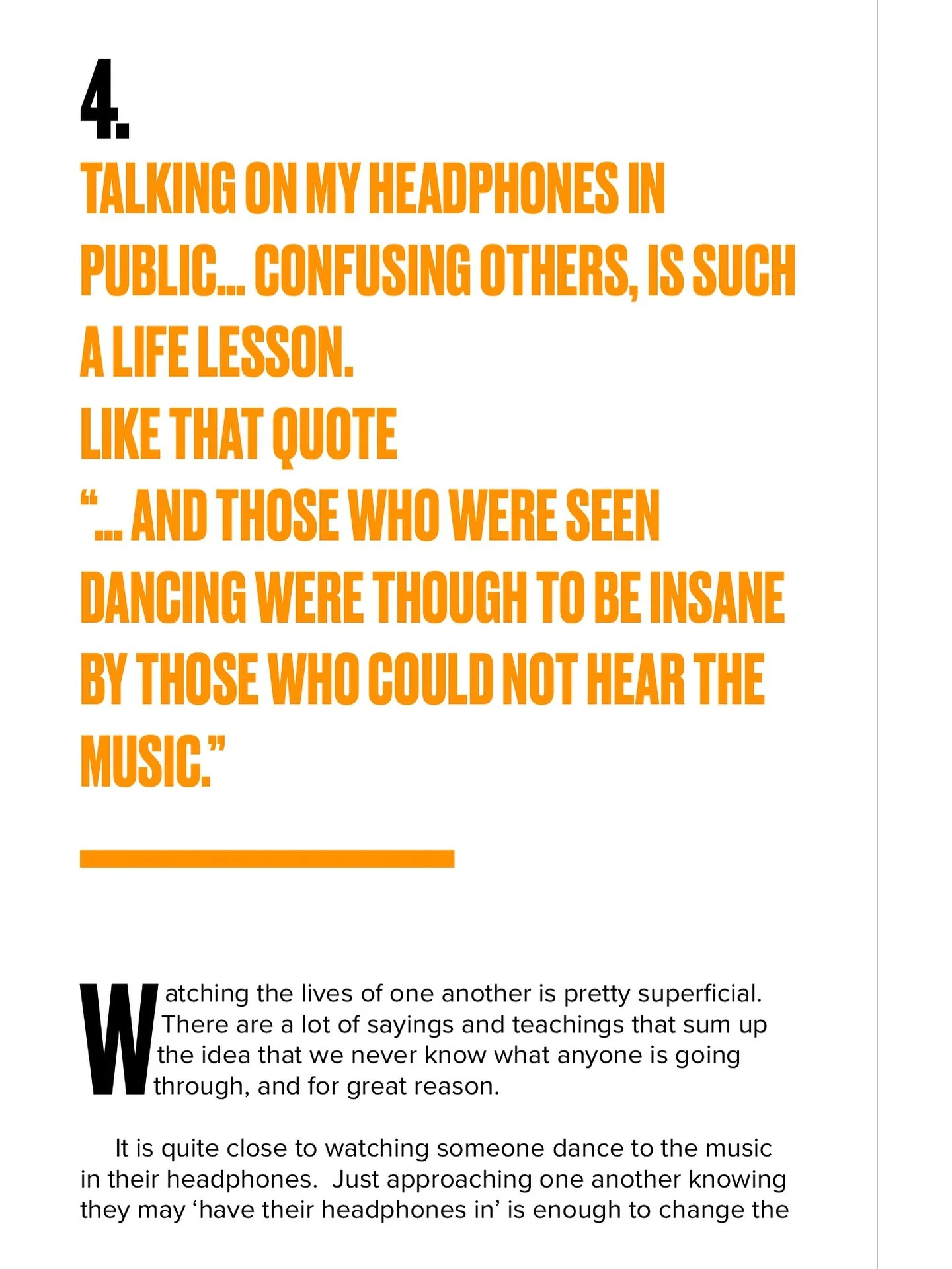 Imagine changing the way I move through life because no one else can hear my music. 
I won&rsquo;t.