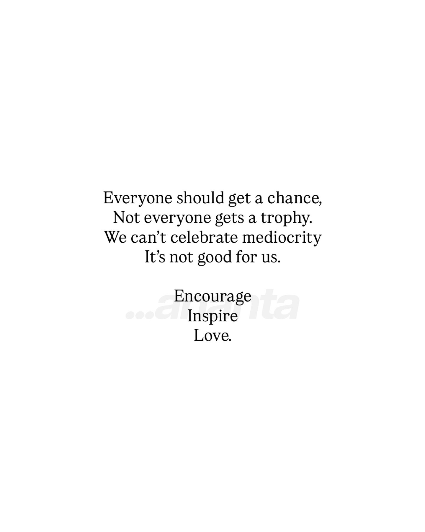 Rising tide lifts all boats. 
Inspire your people to be THEIR great.
It makes the world better. 
It&rsquo;s work from the soul. 
No more soullessness out here.