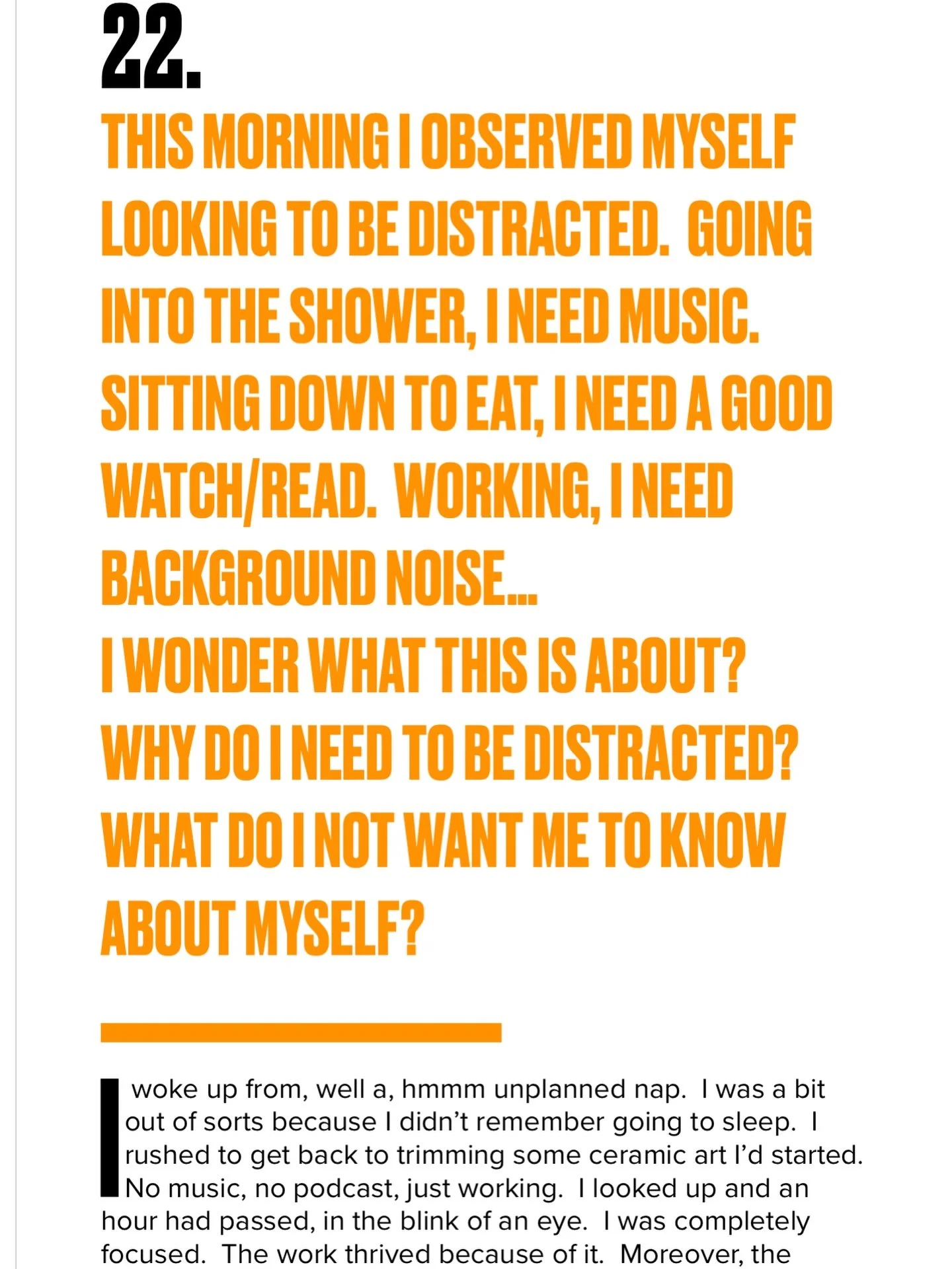 Why do i need to be distracted?
What do I not want me to know about myself?