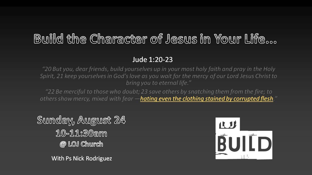 Week 7 Build The Character of Jesus - Ps. Nick Rodriguez - August 24, 2014
