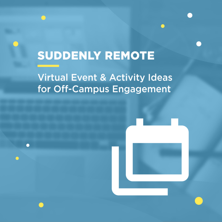 Suddenly Remote: 20 Virtual Event & Activity Ideas for Off-Campus  Engagement - CampusGroups