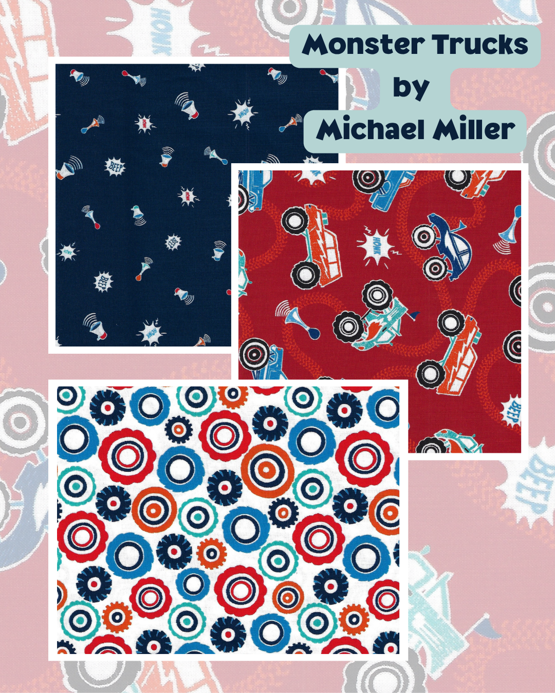 Michael Miller Monster Trucks cotton fabric collection featuring colorful monster trucks, wheels, racing sounds and bold red, blue, white, orange and teal designs