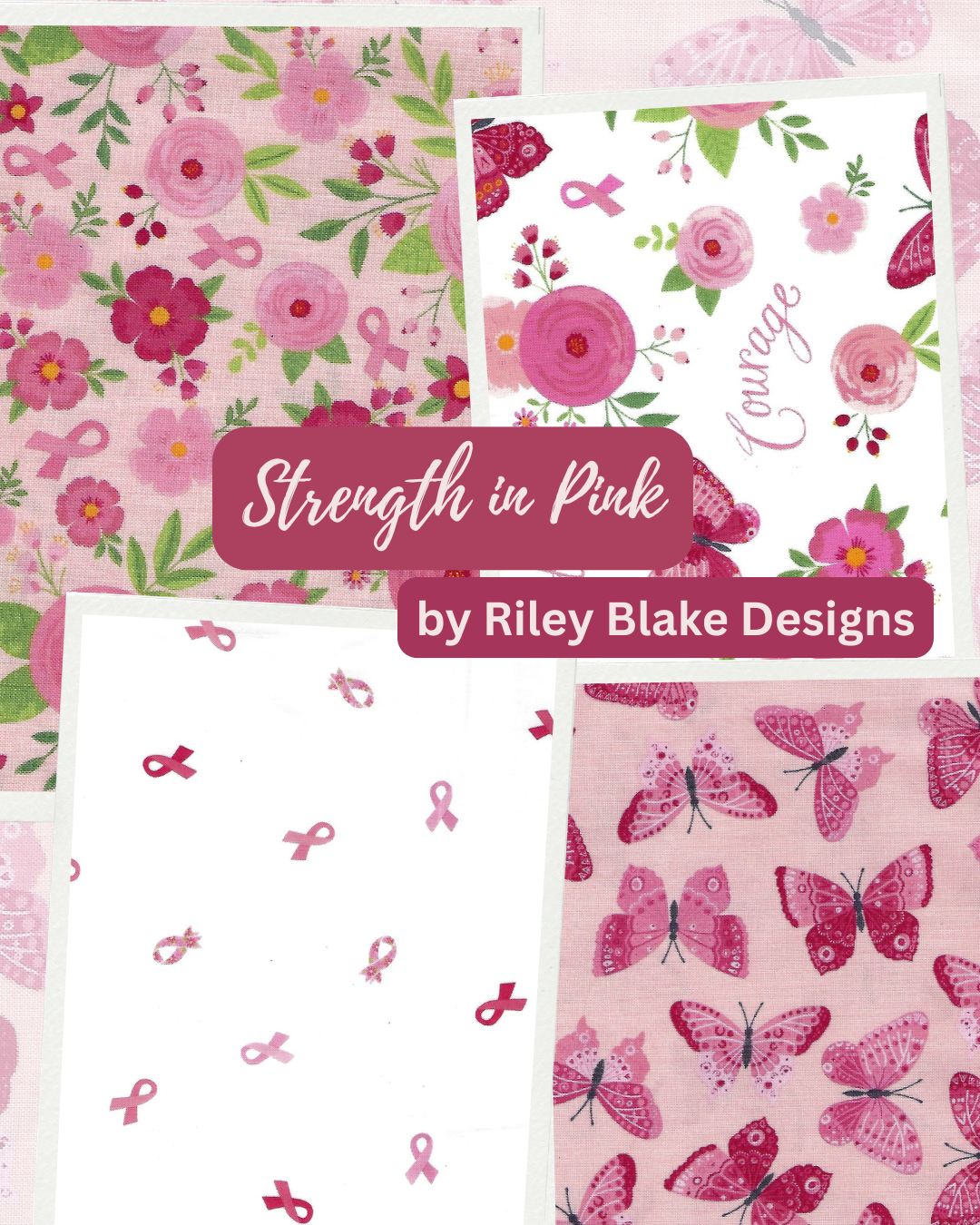 Riley Blake Designs Strength in Pink cotton fabric collection featuring pink ribbons, butterflies, floral designs, and coordinating pink prints.