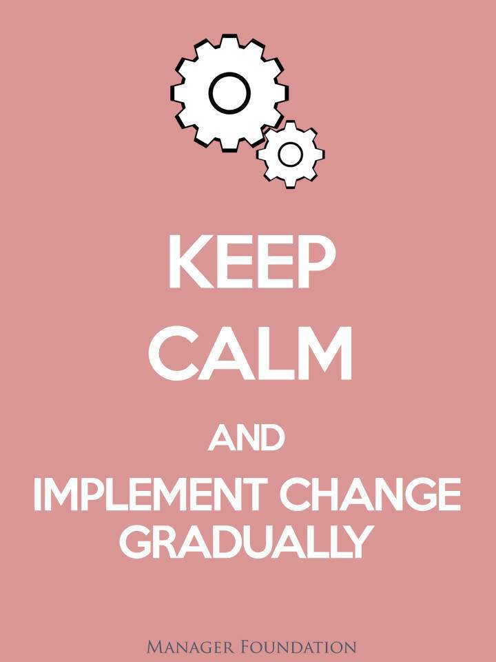 Keep Calm and Implement Change Gradually CD.jpg