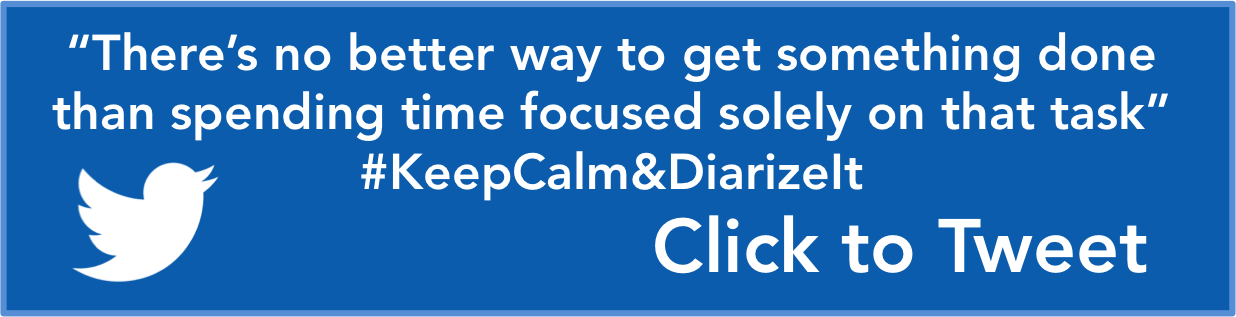 There’s no better way to get something done than spending time focused solely on that task” #  KeepCalm&amp;DiarizeIt