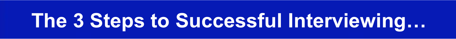 The Three Steps to Successful Interviewing