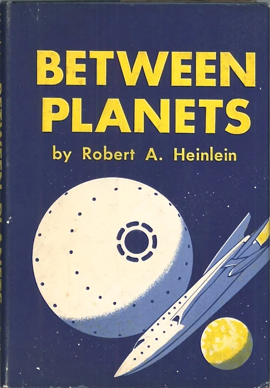 Robert A. Heinlein. BETWEEN PLANETS. New York:Charles Scribner's Sons, 1951.