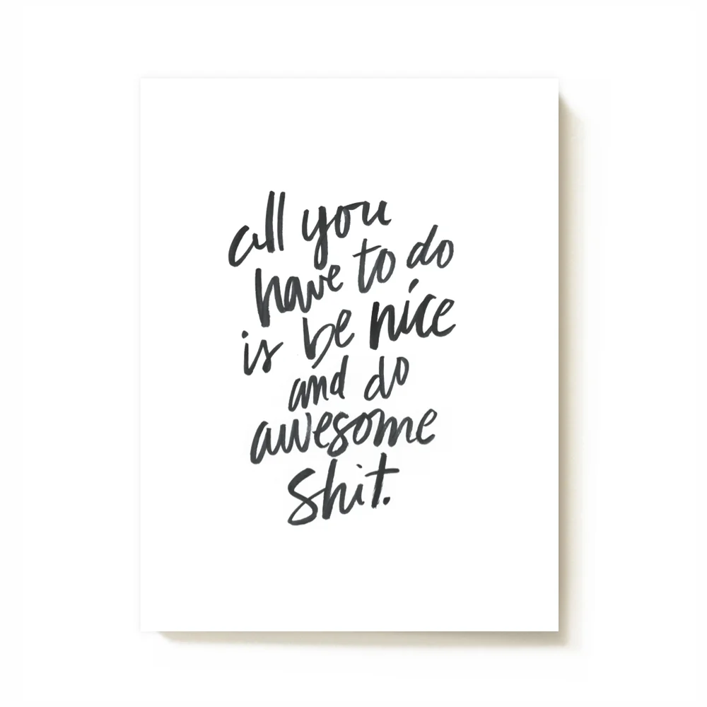 All You Have To Do Is Be Nice And Do Awesome Shit