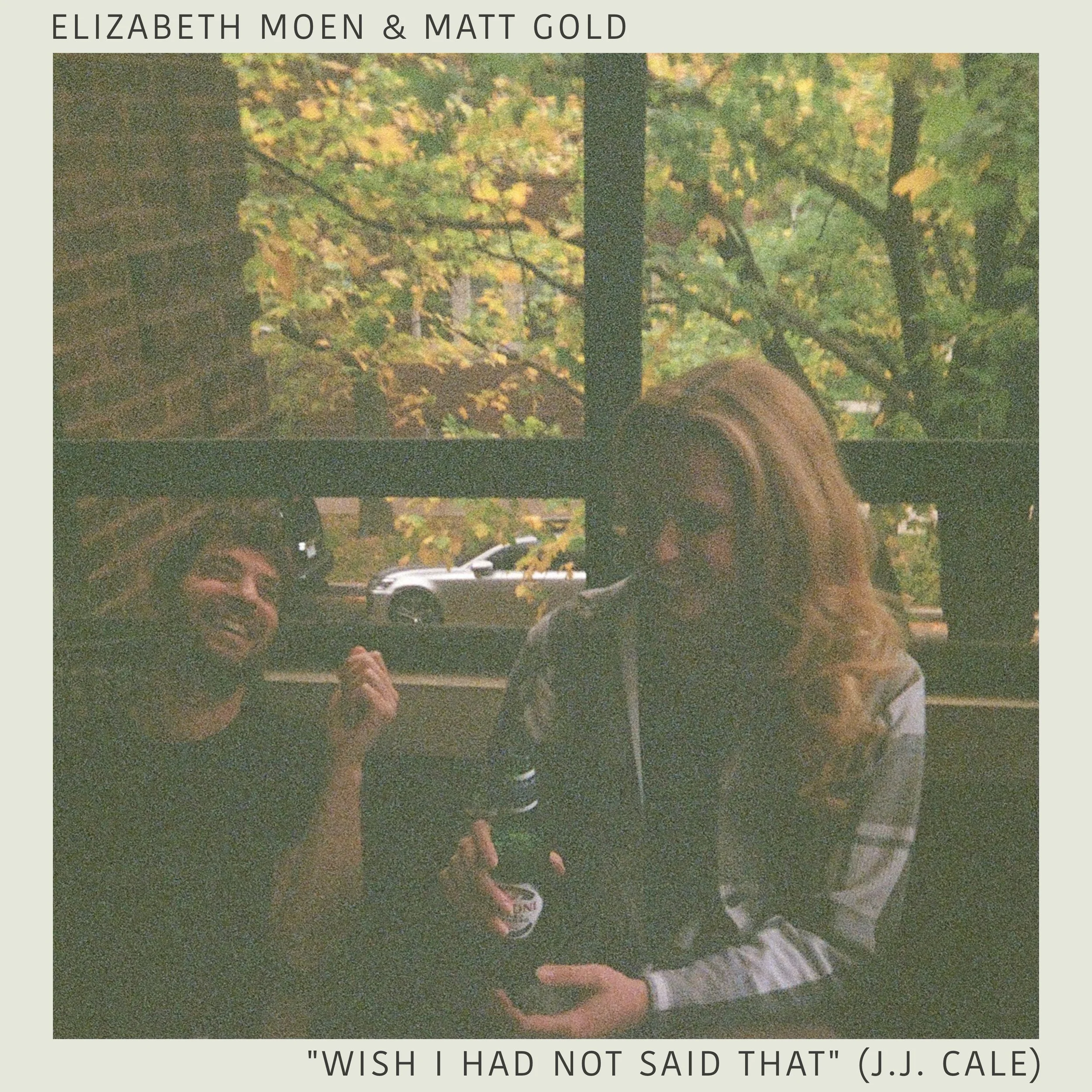 ELIZABETH MOEN &amp; MATT GOLD - WISH I HAD NOT SAID THAT