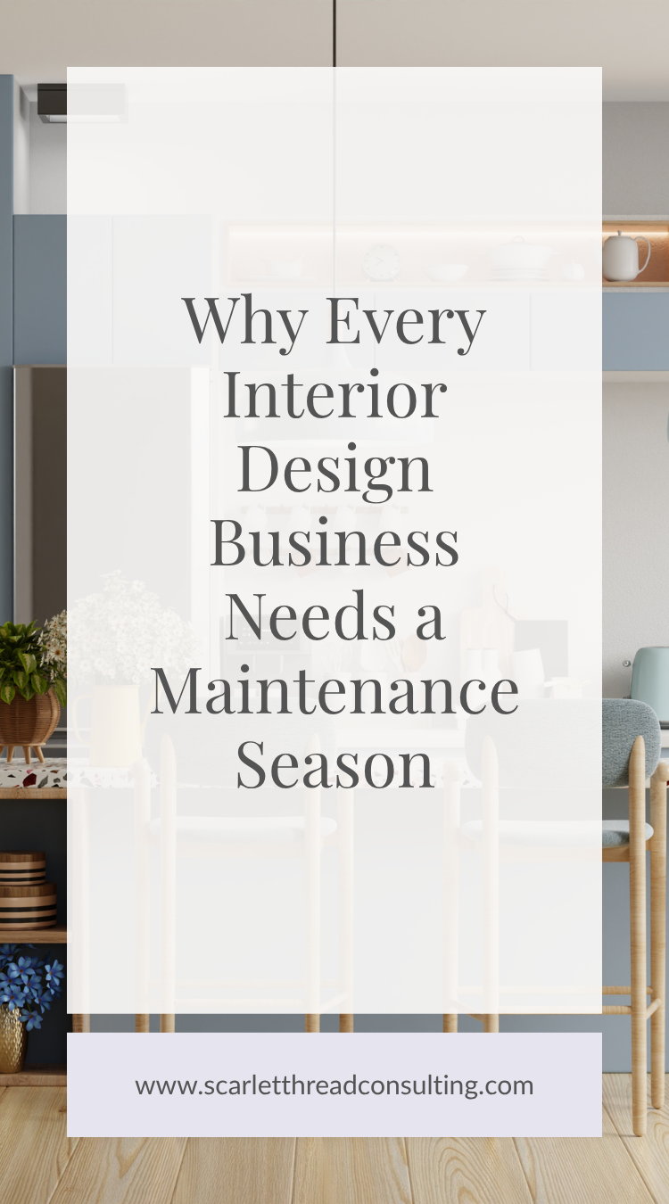 Why Every Interior Design Business Needs a Maintenance Season