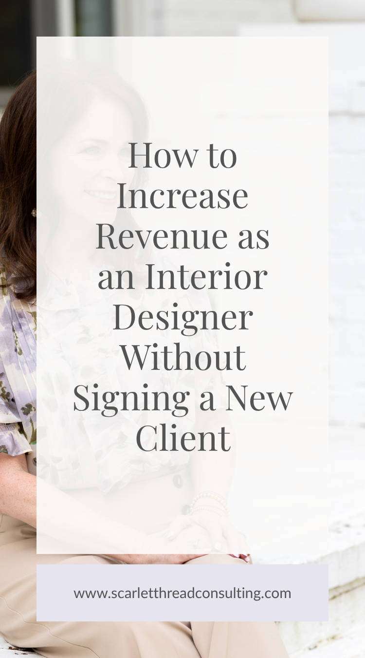 How to Increase Revenue as an Interior Designer Without Signing a New Client