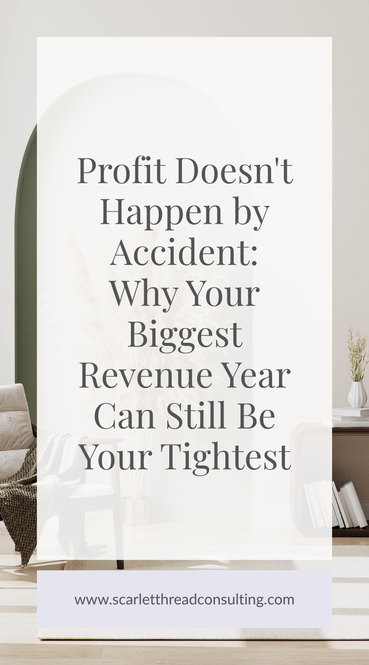 Profit Doesn't Happen by Accident™: Why Your Biggest Revenue Year Can Still Be Your Tightest