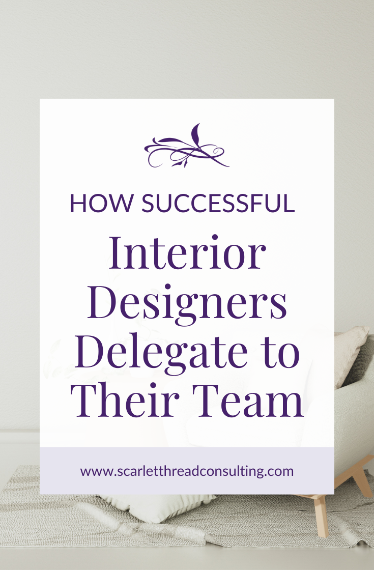 Mastering Delegation in Your Interior Design Firm — Scarlet Thread ...