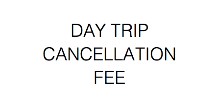 DAY TRIP CANCELLATION FEE