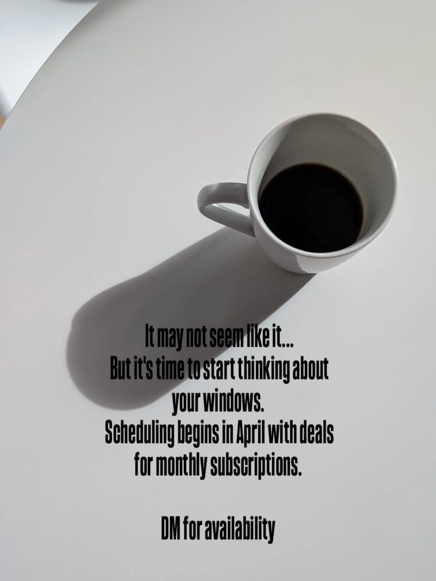 Have you noticed recently with the spring sun shining through, that ..well...your windows are a lot dirtier than you thought? 

It's okay, me too. That's why we're getting the message out now that it's time to start booking for your windows to be cle