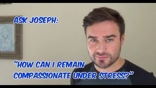 How To Be Compassionate Under Stress