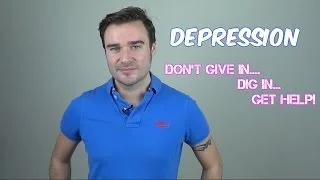 Depression - Don't Give In, Dig In, Get Help!